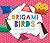 Origami Birds: Easy & Fun Paper-Folding Projects