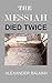 THE MESSIAH DIED TWICE