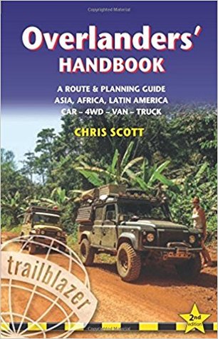 Overlanders' Handbook: Worldwide Route & Planning Guide: Car, 4wd, Van, Truck