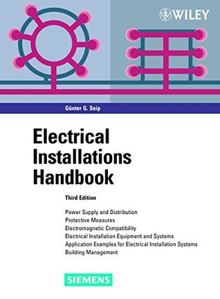 Electrical Installations Handbook: Power Supply and Distribution, Protective Measures, Electromagnetic Compatibility, Electrical Installation Equipment and Systems, Application Examples for Electrical Installation Systems, Building Management (Hardcover)
