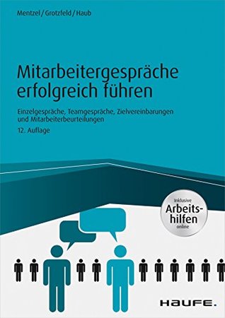 Mitarbeitergespräche erfolgreich führen - inkl. Arbeitshilfen online: Einzelgespräche, Meetings, Zielvereinbarungen und Mitarbeiterbeurteilungen (Haufe Fachbuch 4230) (German Edition)