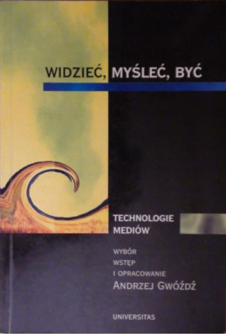 Widzieć, myśleć, być. Technologie mediów