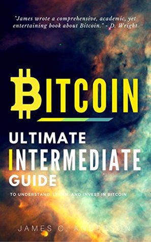 Bitcoin: Ultimate Intermediate’s Guide to Understand, Learn, and Invest in Bitcoin (Kindle Edition)