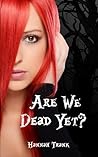 Are We Dead Yet? (Till Death)