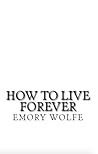 How to Live Forever