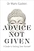 Advice Not Given: A Guide to Getting Over Yourself