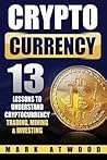 Cryptocurrency: 13 Lessons to Understand Trading, Mining & Investing