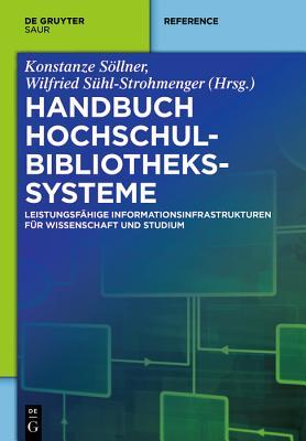 Handbuch Hochschulbibliothekssysteme: Leistungsfähige Informationsinfrastrukturen für Wissenschaft und Studium (De Gruyter Reference) (German Edition)