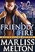 Friendly Fire (The Echo Platoon, #3) by Marliss Melton