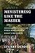 Ministering Like the Master: Three Messages for Today's Preachers