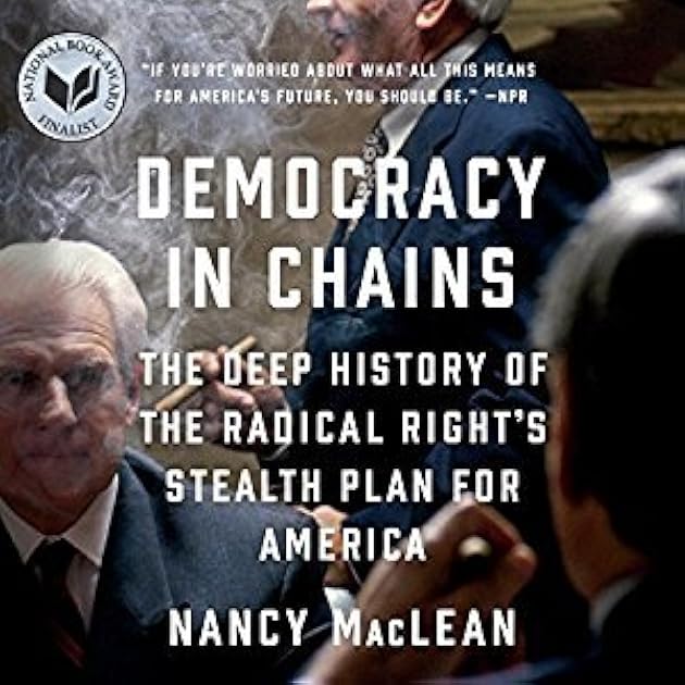 Democracy in Chains: The Deep History of the Radical Right's Stealth Plan for America