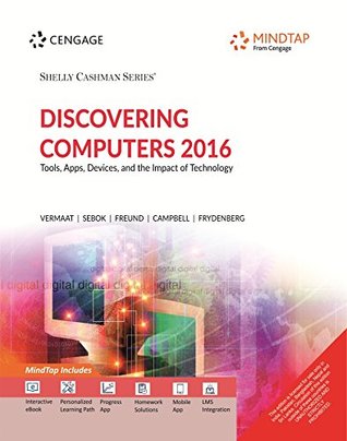 Discovering Computers 2016: Tools, Apps, Devices, and the Impact of Technology [with MindTap] (Shelly Cashman)