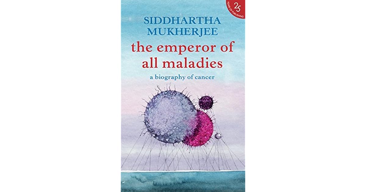 The Emperor of All Maladies by Siddhartha Mukherjee