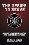 Desire to Serve: Servant Leadership for Fire and Emergency Services