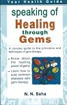 Speaking of Healing Through Gems: A Concsie Guide to the Principles and Techniques of Gem Therapy: A Concsie Guide to the Principles & Techniques of Gem Therapy Speaking of Healing Through Gems: A Concsie Guide to the Principles and Techniques of Gem Therapy: A Concsie Guide to the Principles & Techniques of Gem Therapy