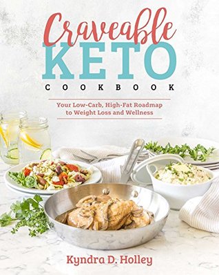 Craveable Keto: Your Low-Carb, High-Fat Roadmap to Weight Loss and Wellness (Kindle Edition)