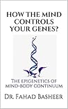How the mind controls your genes? : The Epigenetics of mind-body continuum
