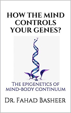 How the mind controls your genes? : The Epigenetics of mind-body continuum