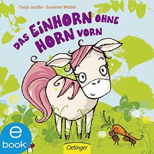 Das Einhorn ohne Horn vorn: Charmantes Bilderbuch ohne Kitsch für Kinder ab 2 Jahren (German Edition)