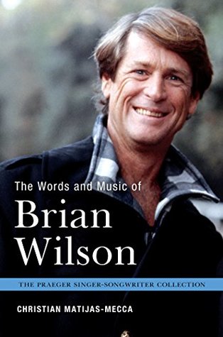 The Words and Music of Brian Wilson (The Praeger Singer-Songwriter Collection)