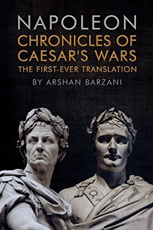 Chronicles of Caesar's Wars: The First-Ever Translation (Kindle Edition)