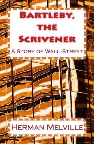 Bartleby, the Scrivener: A Story of Wall-Street