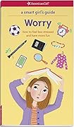 A Smart Girl's Guide: Worry: How to Feel Less Stressed and Have More Fun (American Girl® Wellbeing)