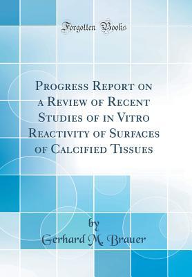 Progress Report on a Review of Recent Studies of in Vitro Reactivity of Surfaces of Calcified Tissues