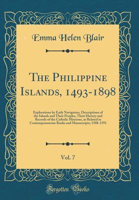 The Philippine Islands, 1493-1898, Vol. 7: Explorations by Early Navigators, Descriptions of the Islands and Their Peoples, Their History and Records of the Catholic Missions, as Related in Contempora
