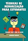 Tecnicas de Memorizacao Para Estudantes: Porque Voce Pode Ir Além
