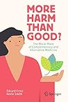 More Harm than Good?: The Moral Maze of Complementary and Alternative Medicine More Harm than Good?: The Moral Maze of Complementary and Alternative Medicine