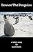 Beware The Penguins: A Shor...