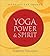 Yoga, Power & Spirit by Alberto Villoldo PH D