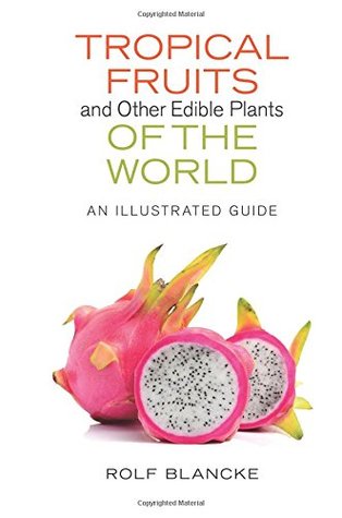 Tropical Fruits and Other Edible Plants of the World: An Illustrated Guide (Zona Tropical Publications)