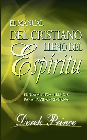 EL manual del Cristiano lleno del Espíritu: Fundamentos bíblicos para la vida cristiana