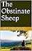 The Obstinate Sheep (Lilies...