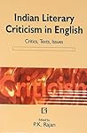 Indian Literary Criticism in English: Critics, Texts, Issues