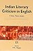 Indian Literary Criticism in English: Critics, Texts, Issues