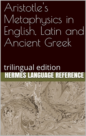 Aristotle's Metaphysics in English, Latin and Ancient Greek: Trilingual Edition