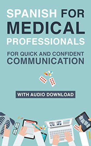 Spanish for Medical Professionals: Essential Spanish Terms and Phrases for Healthcare Providers (Kindle Edition)