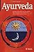 Ayurveda: Ein Weg zu Gesundheit und Lebensfreude: Wie wir das Wissen der traditionellen indischen Medizin nutzen können