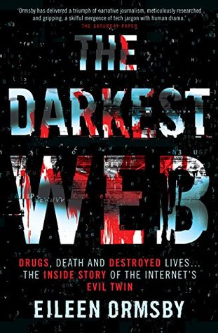 The Darkest Web: Drugs, Death and Destroyed Lives... The Inside Story of the Internet's Evil Twin (Kindle Edition)