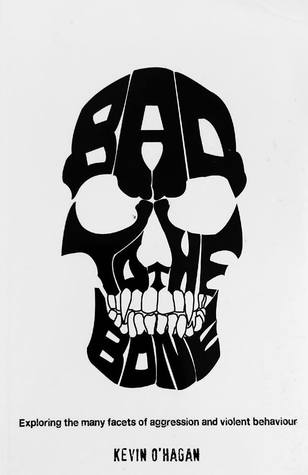 Bad to the Bone: Exploring the Many Facets of Aggression and Violent Behaviour (Paperback)