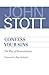 Confess Your Sins by John R.W. Stott Confess Your Sins by John R.W. Stott