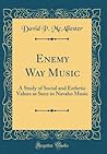 Enemy Way Music: A Study of Social and Esthetic Values as Seen in Navaho Music (Classic Reprint) Enemy Way Music: A Study of Social and Esthetic Values as Seen in Navaho Music (Classic Reprint)