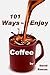 101 Ways to Enjoy Coffee