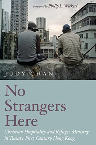 No Strangers Here: Christian Hospitality and Refugee Ministry in Twenty-First-Century Hong Kong (Kindle Edition)