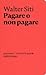 Pagare o non pagare by Walter Siti