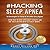 Sleep Apnea: Hacking Sleep Apnea - 19 Strategies to Sleep & Breathe Easy Again: From CPAP to Oral Appliance Therapy, and the Truth Behind What Actually Works...
