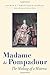 Madame de Pompadour: The Making of a Mistress